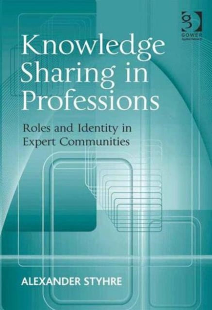 Book cover of: Knowledge Sharing in Professions. By: Alexander Styhre