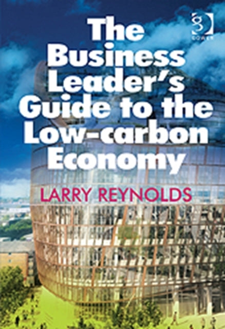 Book cover of: Business Leader's Guide to the Low-carbon Economy. By: Larry Reynolds