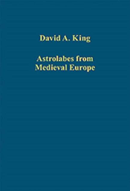 Book cover of: Astrolabes from Medieval Europe. By: David A. King