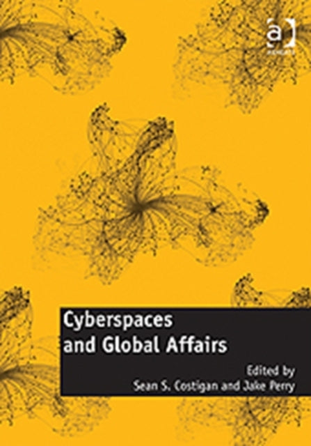Book cover of: Cyberspaces and Global Affairs. By: Sean S. Costigan