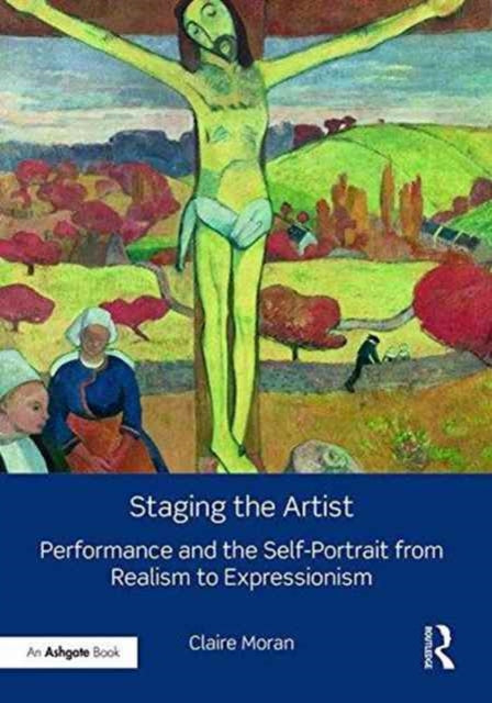 Book cover of: Staging the Artist. By: Claire Moran