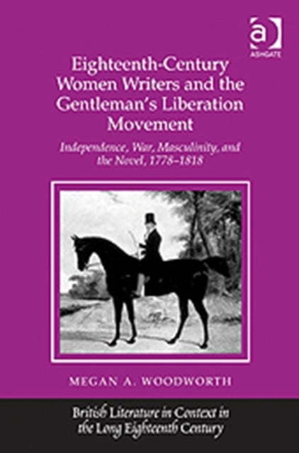 Book cover of: Eighteenth-Century Women Writers and the Gentleman's Liberation Movement. By: Megan A. Woodworth