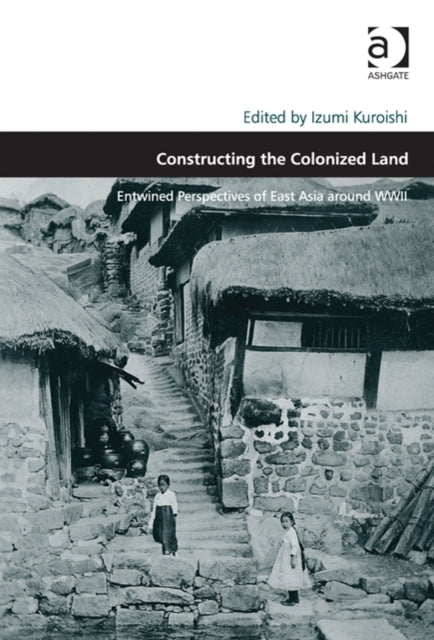 Book cover of: Constructing the Colonized Land. By: Izumi Kuroishi
