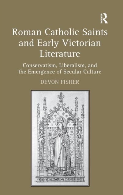 Book cover of: Roman Catholic Saints and Early Victorian Literature. By: Devon Fisher