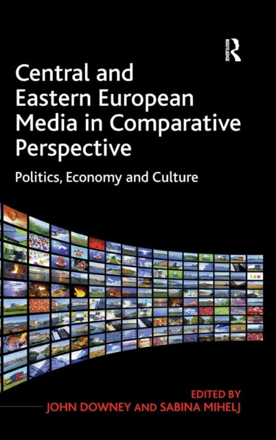 Book cover of: Central and Eastern European Media in Comparative Perspective. By: John Downey