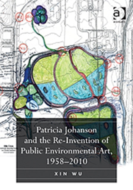 Book cover of: Patricia Johanson and the Re-Invention of Public Environmental Art, 1958-2010. By: Xin Wu