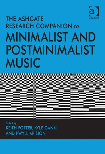 Book cover of: Ashgate Research Companion to Minimalist and Postminimalist Music. By: Pwll Ap Sion