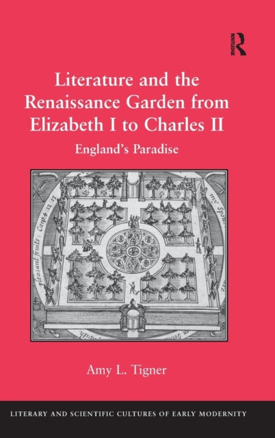 Book cover of: Literature and the Renaissance Garden from Elizabeth I to Charles II. By: Amy L. Tigner