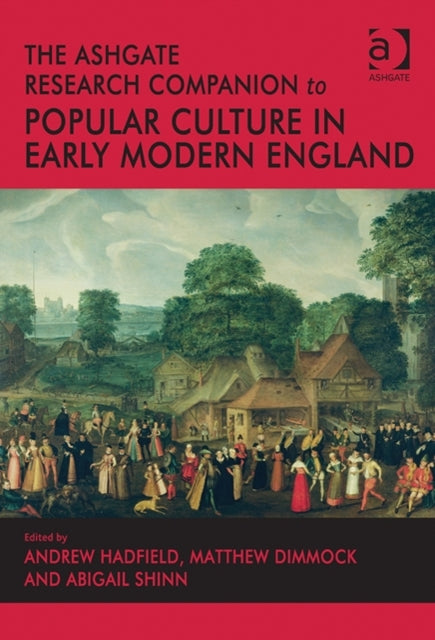 Book cover of: Ashgate Research Companion to Popular Culture in Early Modern England. By: Andrew Hadfield