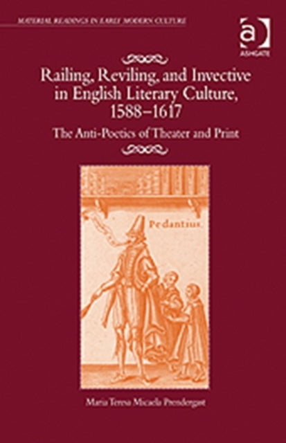 Book cover of: Railing, Reviling, and Invective in English Literary Culture, 1588-1617. By: Maria Teresa Micaela Prendergast