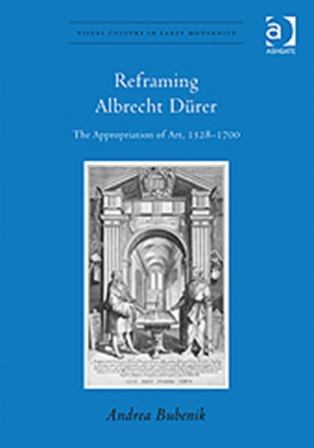 Book cover of: Reframing Albrecht Durer. By: Andrea Bubenik