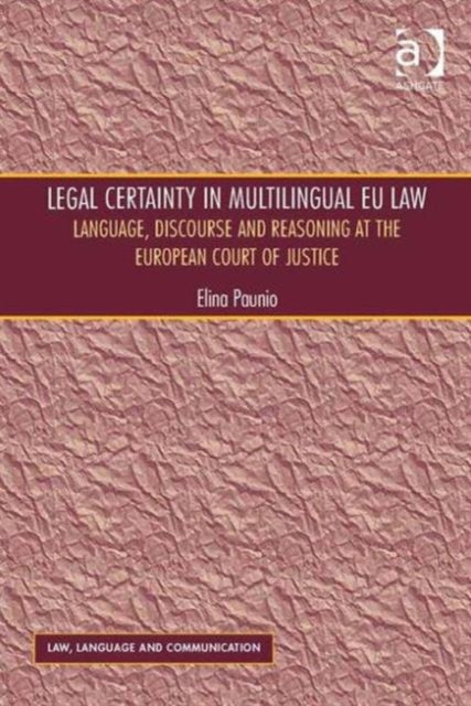 Book cover of: Legal Certainty in Multilingual EU Law. By: Elina Paunio