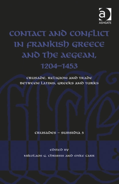 Book cover of: Contact and Conflict in Frankish Greece and the Aegean, 1204-1453. By: Nikolaos G. Chrissis