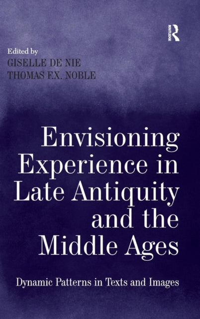 Book cover of: Envisioning Experience in Late Antiquity and the Middle Ages. By: Giselle de Nie