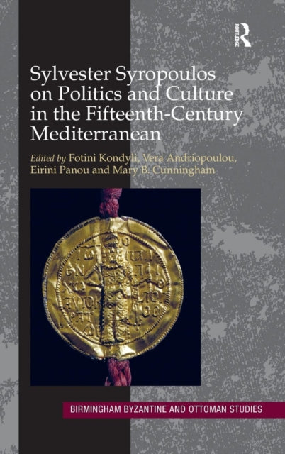 Book cover of: Sylvester Syropoulos on Politics and Culture in the Fifteenth-Century Mediterranean. By: Fotini Kondyli