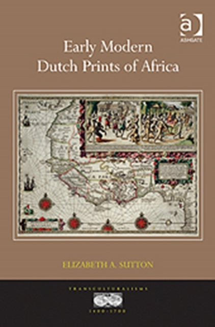 Book cover of: Early Modern Dutch Prints of Africa. By: Elizabeth A. Sutton