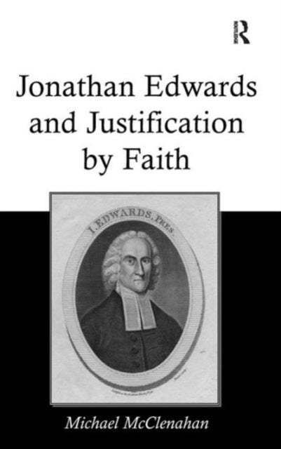 Book cover of: Jonathan Edwards and Justification by Faith. By: Michael McClenahan