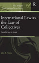 Book cover of: International Law as the Law of Collectives. By: John R. Morss