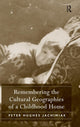 Book cover of: Remembering the Cultural Geographies of a Childhood Home. By: Peter Hughes Jachimiak