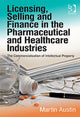 Book cover of: Licensing, Selling and Finance in the Pharmaceutical and Healthcare Industries. By: Martin Austin