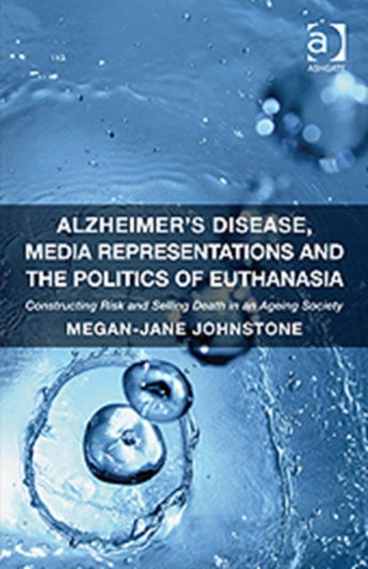Book cover of: Alzheimer's Disease, Media Representations and the Politics of Euthanasia