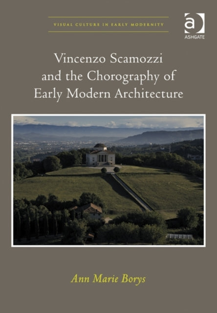 Book cover of: Vincenzo Scamozzi and the Chorography of Early Modern Architecture. By: Ann Marie Borys