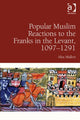 Book cover of: Popular Muslim Reactions to the Franks in the Levant, 1097–1291. By: Alex Mallett