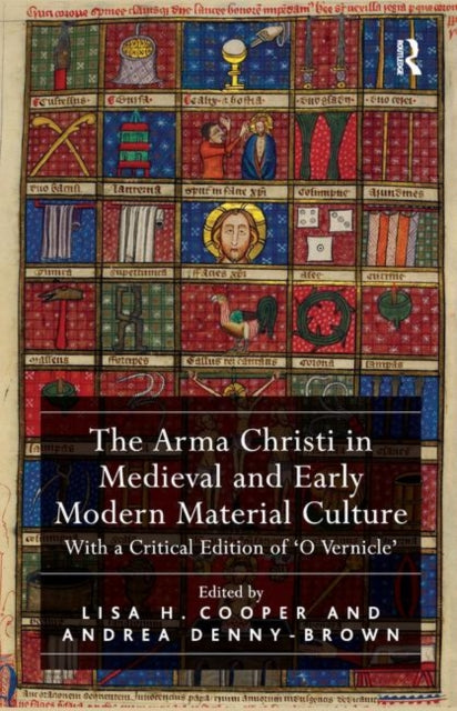 Book cover of: Arma Christi in Medieval and Early Modern Material Culture. By: Lisa H. Cooper