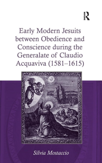 Book cover of: Early Modern Jesuits between Obedience and Conscience during the Generalate of Claudio Acquaviva (1581-1615). By: Silvia Mostaccio