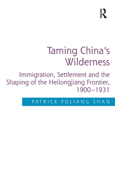 Book cover of: Taming China's Wilderness. By: Patrick Fuliang Shan