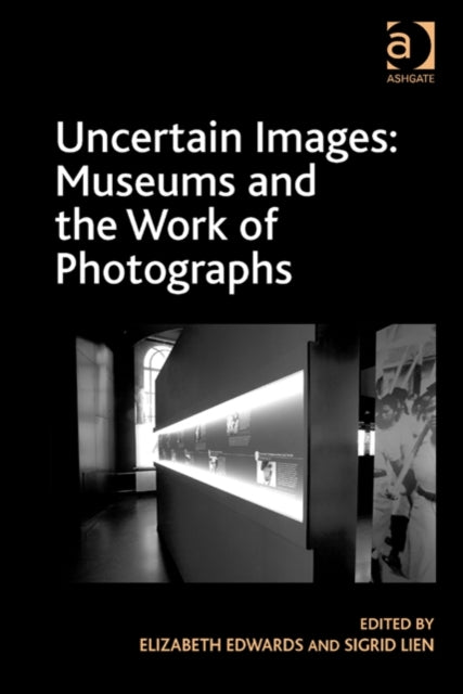 Book cover of: Uncertain Images: Museums and the Work of Photographs. By: Elizabeth Edwards