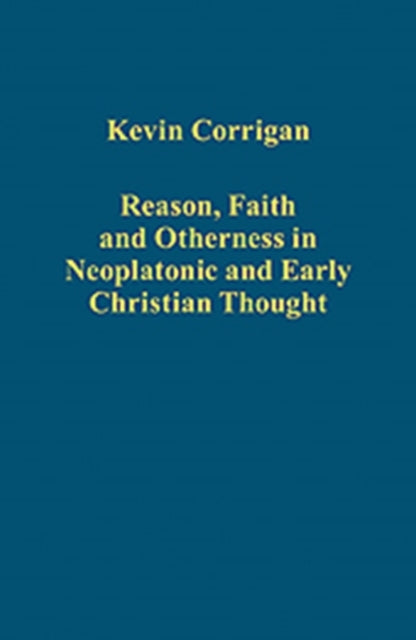 Book cover of: Reason, Faith and Otherness in Neoplatonic and Early Christian Thought. By: Kevin Corrigan