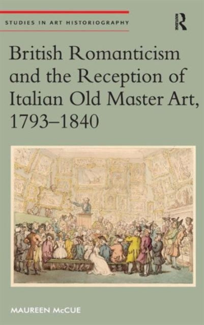 Book cover of: British Romanticism and the Reception of Italian Old Master Art, 1793-1840. By: Maureen McCue
