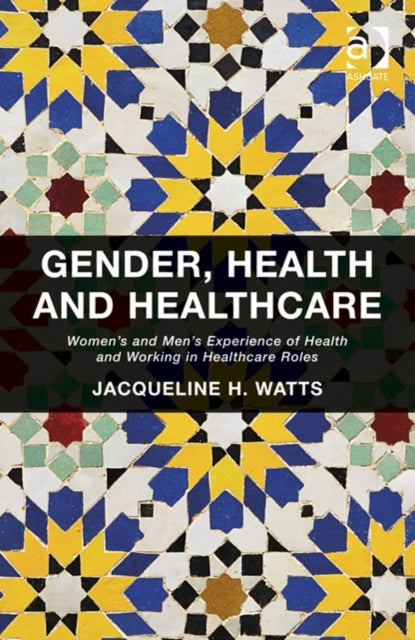 Book cover of: Gender, Health and Healthcare. By: Jacqueline H. Watts