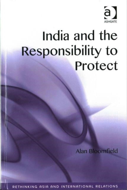 Book cover of: India and the Responsibility to Protect. By: Alan Bloomfield