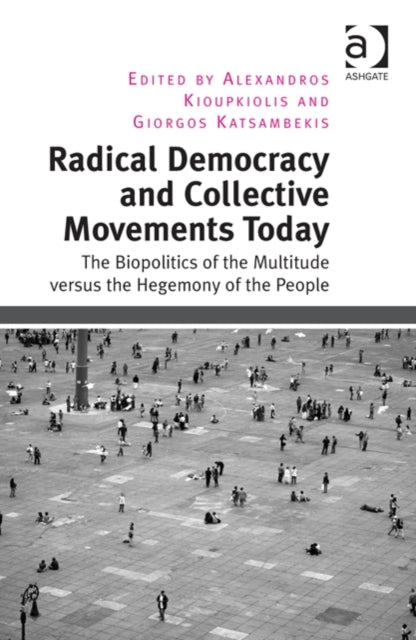 Book cover of: Radical Democracy and Collective Movements Today. By: Alexandros Kioupkiolis