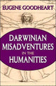 Book cover of: Darwinian Misadventures in the Humanities. By: Eugene Goodheart