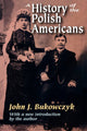 Book cover of: History of the Polish Americans. By: John J. Bukowczyk, John Bukowczyk