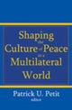 Book cover of: Shaping the Culture of Peace in a Multilateral World. By: Patrick Uwe Petit