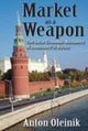 Book cover of: Market as a Weapon. By: Anton Oleinik