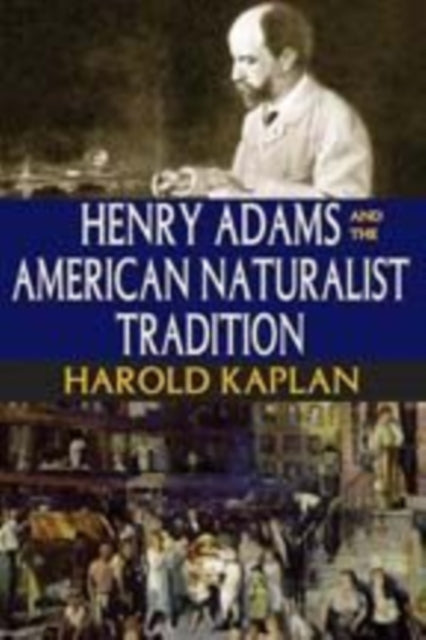 Book cover of: Henry Adams and the American Naturalist Tradition. By: Harold Kaplan