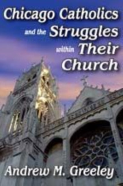 Book cover of: Chicago Catholics and the Struggles within Their Church. By: Andrew M. Greeley