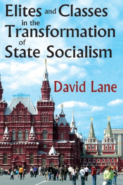 Book cover of: Elites and Classes in the Transformation of State Socialism. By: David Stuart Lane