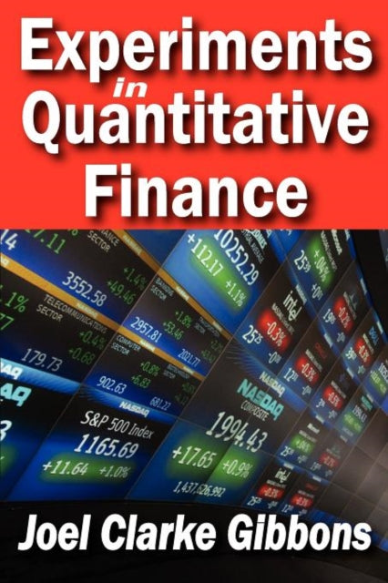 Book cover of: Experiments in Quantitative Finance. By: Joel Clarke Gibbons
