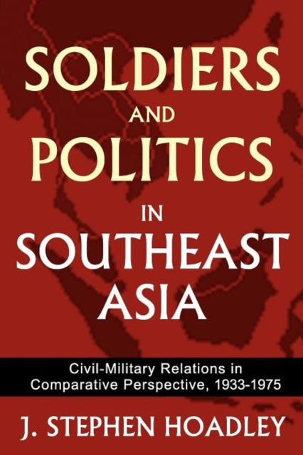 Book cover of: Soldiers and Politics in Southeast Asia. By: Steve Hoadley