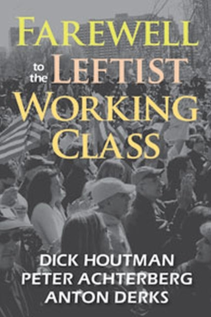 Book cover of: Farewell to the Leftist Working Class. By: Peter Achterberg