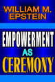 Book cover of: Empowerment as Ceremony. By: William M. Epstein