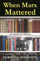 Book cover of: When Marx Mattered. By: Harold J. Bershady
