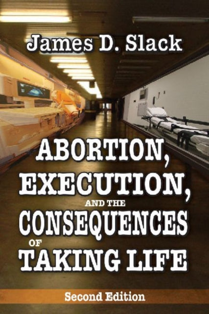 Book cover of: Abortion, Execution, and the Consequences of Taking Life. By: James D. Slack