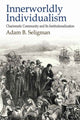 Book cover of: Innerworldly Individualism. By: Adam B. Seligman